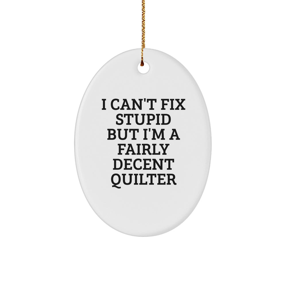 Quilter Gifts for Friends - Funny Oval Ornament I 'Can't Fix Stupid' Gift for Quilter Friends from Men, White Oval Shaped Decor - Image 1