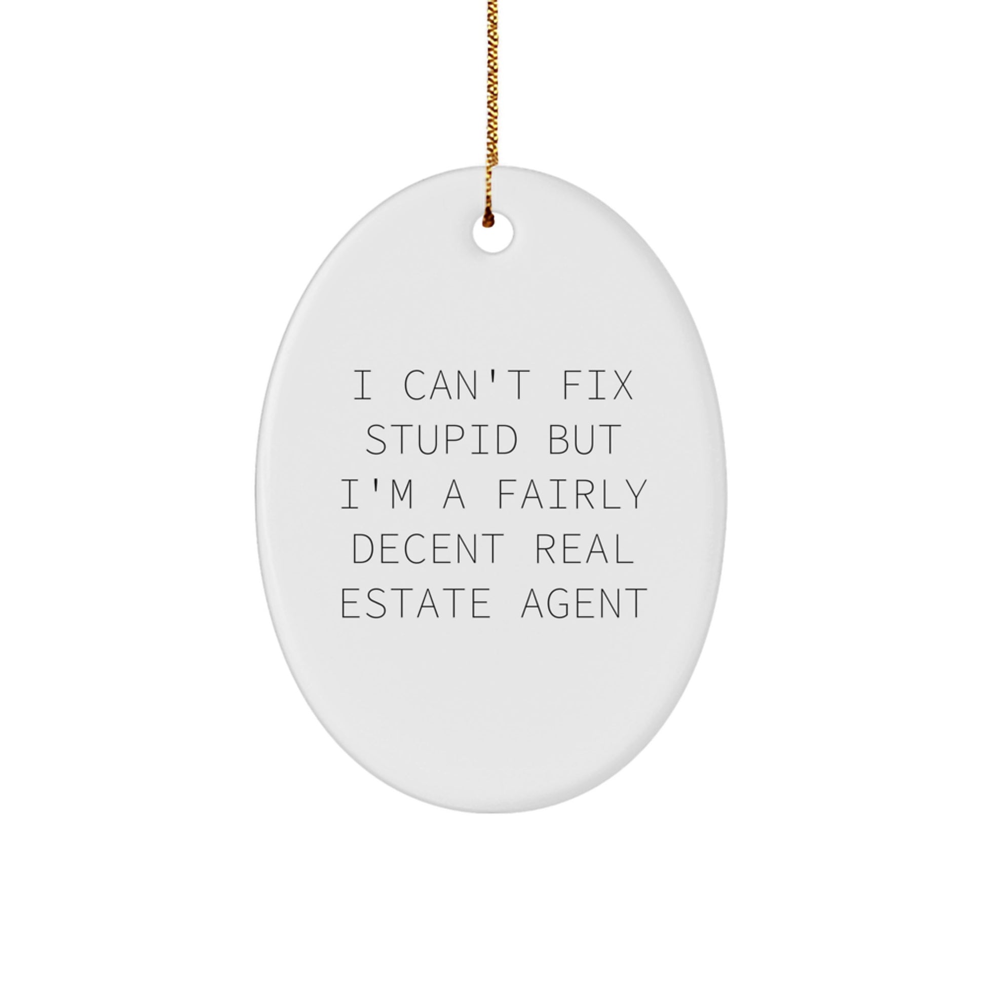 Funny Real Estate Agent Gifts - 'I Can't Fix Stupid But I'm A Fairly Decent Real Estate Agent' Oval Ornament for Christmas - Image 1