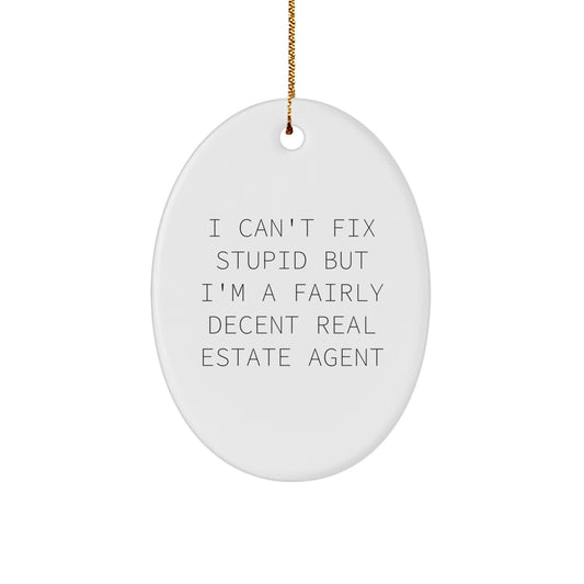 Funny Real Estate Agent Gifts - 'I Can't Fix Stupid But I'm A Fairly Decent Real Estate Agent' Oval Ornament for Christmas - Image 1