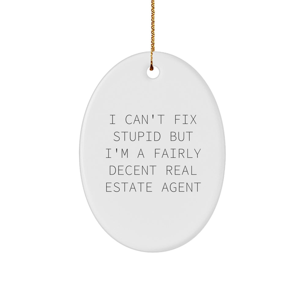 Funny Real Estate Agent Gifts - 'I Can't Fix Stupid But I'm A Fairly Decent Real Estate Agent' Oval Ornament for Christmas - Image 1