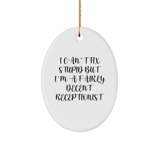 Funny Receptionist Gifts from Friends - Oval Ornament with I Can't Fix Stupid But I'm A Fairly Decent Quote, Christmas Unique Presents for Women, Coworkers or Family - Image 1