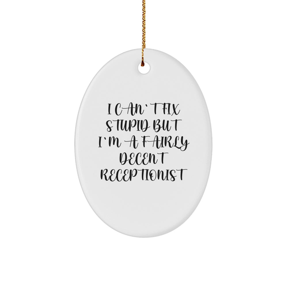 Funny Receptionist Gifts from Friends - Oval Ornament with I Can't Fix Stupid But I'm A Fairly Decent Quote, Christmas Unique Presents for Women, Coworkers or Family - Image 1