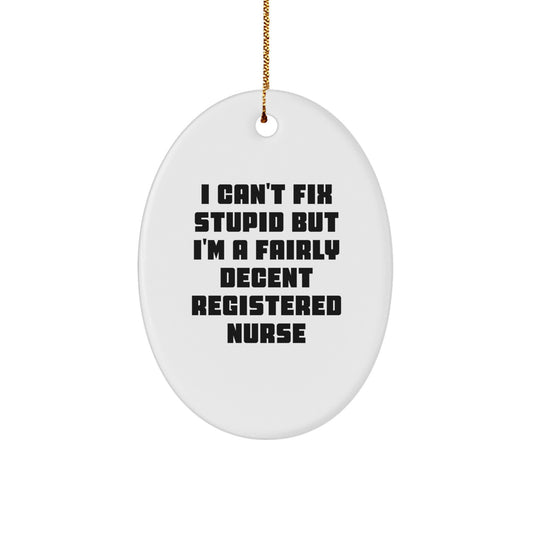 Funny Registered Nurse Gifts for Christmas, Oval Ornament with 'I Can't Fix Stupid But I'm A Fairly Decent Registered Nurse', Unique Christmas Unique Gifts from Friends to Family - Image 1