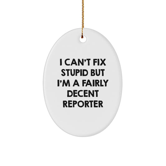 Funny Reporter Gifts from Friends - I Can't Fix Stupid Oval Ornament for Reporter's Desk - Unique Christmas Unique Gifts - Image 1