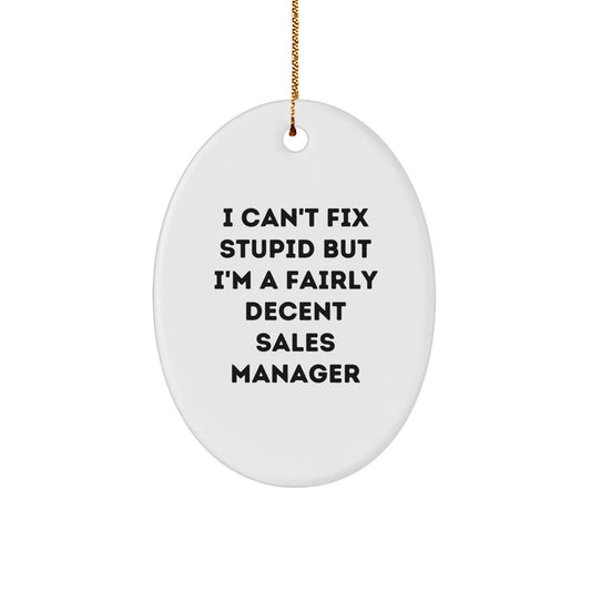 Funny Sales Manager Gifts - Oval Ornament for Men - I Can't Fix Stupid But I'm A Fairly Decent Sales Manager, Gifts from Men, for Sales Manager - Image 1