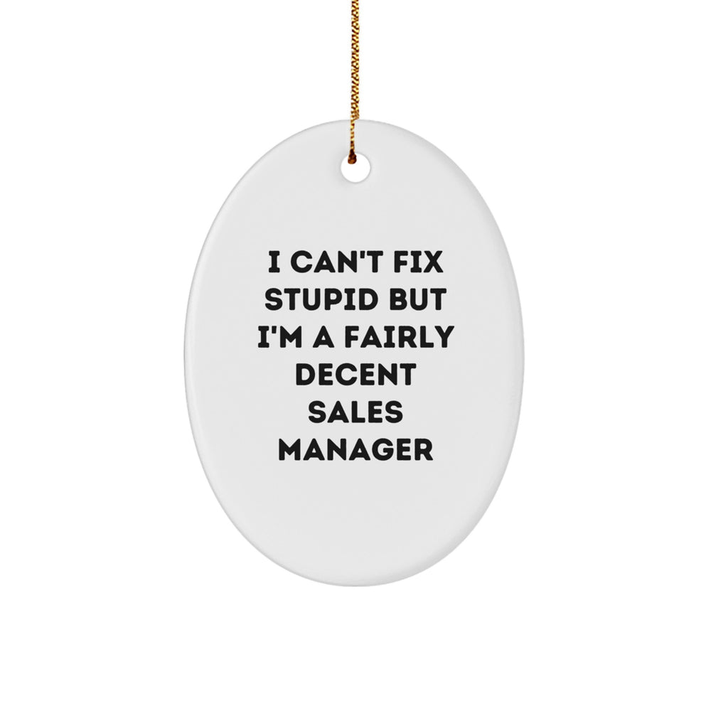 Funny Sales Manager Gifts - Oval Ornament for Men - I Can't Fix Stupid But I'm A Fairly Decent Sales Manager, Gifts from Men, for Sales Manager - Image 1