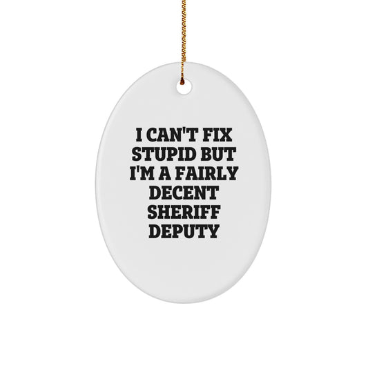Funny Sheriff Deputy Gifts for Men, Christmas Unique Gifts from Friends or Family, Oval Ornament with I Can't Fix Stupid - Image 1