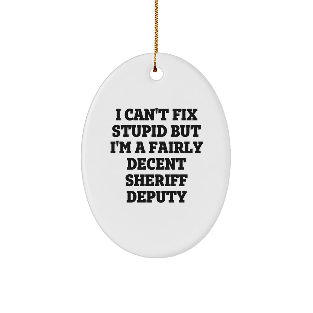 Funny Sheriff Deputy Gifts for Men, Christmas Unique Gifts from Friends or Family, Oval Ornament with I Can't Fix Stupid - Image 1