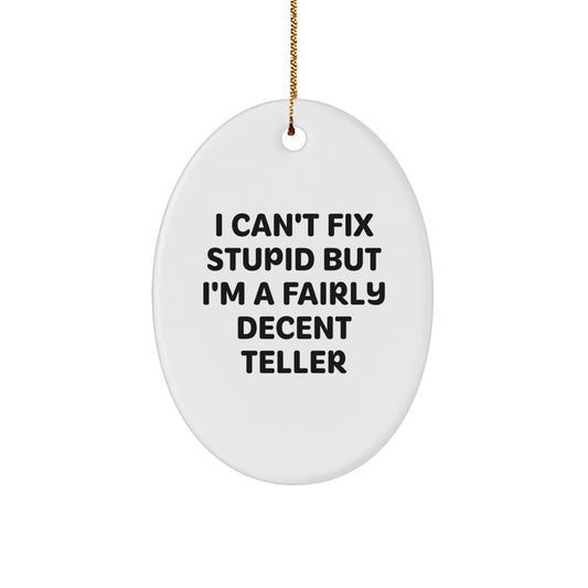 Funny Teller Gifts from Friends - I Can't Fix Stupid But I'm A Fairly Decent Teller Oval Ornament, Christmas Unique Gifts for Teller - Image 1