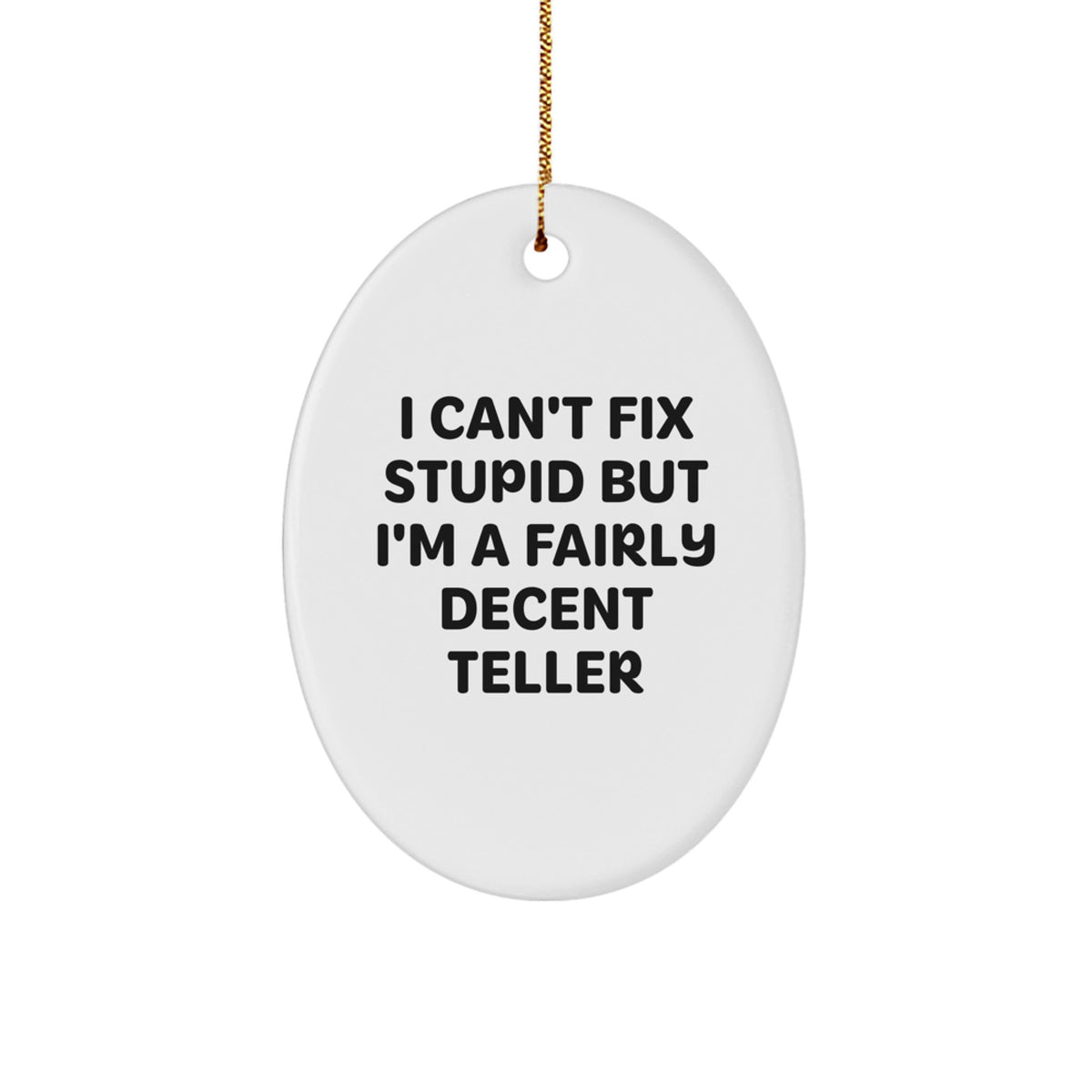 Funny Teller Gifts from Friends - I Can't Fix Stupid But I'm A Fairly Decent Teller Oval Ornament, Christmas Unique Gifts for Teller - Image 1