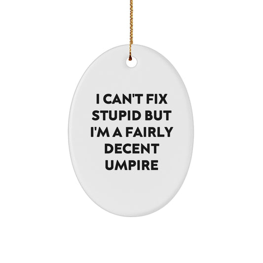 Funny Umpire Gifts for Men, Christmas Unique Umpire Oval Ornament, I Can't Fix Stupid But I'm A Fairly Decent Umpire Humor - Image 1
