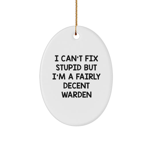 Warden Oval Ornament, I Can't Fix Stupid But I'm A Fairly Decent Warden, Funny Christmas Unique Gift for Men Friends - Image 1