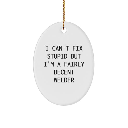 Funny Welder Gifts for Christmas - Oval Ornament 'I'm a Decent Welder' - Gifts from Friends to Family - Image 1