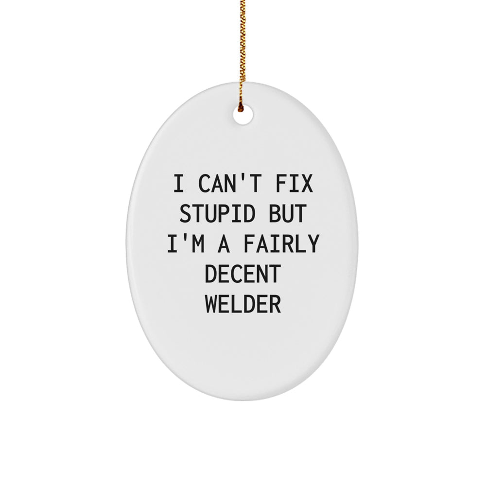 Funny Welder Gifts for Christmas - Oval Ornament 'I'm a Decent Welder' - Gifts from Friends to Family - Image 1