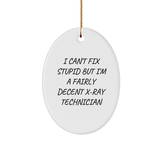 Gifts from Family for X-Ray Technician, Oval Ornament, I Can't Fix Stupid But I'm A Fairly Decent X-ray Technician, Funny Christmas Novelty - Image 1