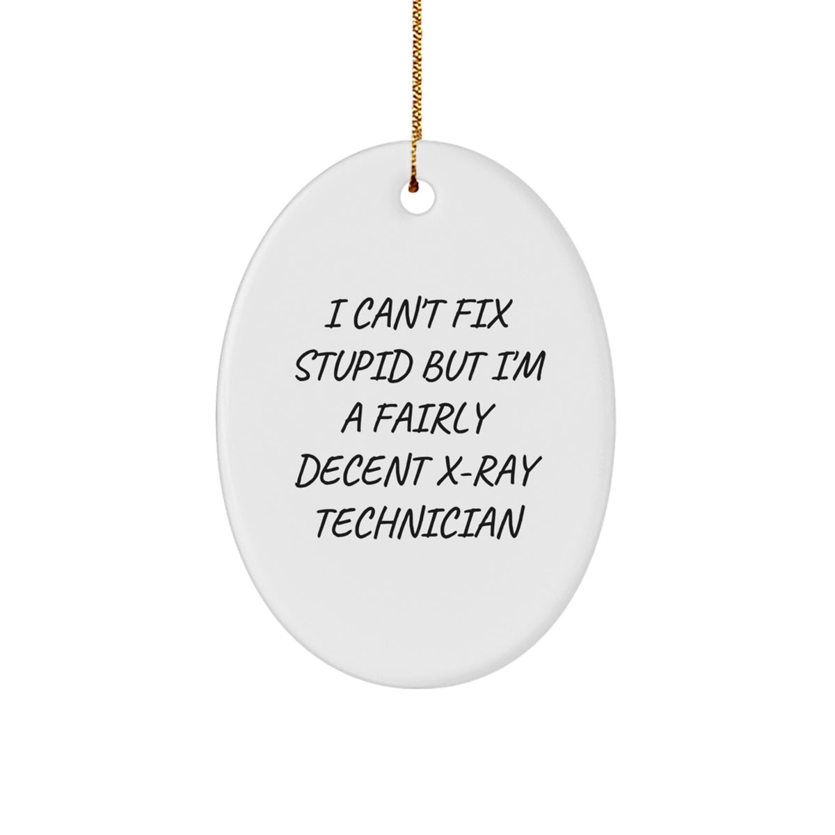 Gifts from Family for X-Ray Technician, Oval Ornament, I Can't Fix Stupid But I'm A Fairly Decent X-ray Technician, Funny Christmas Novelty - Image 1