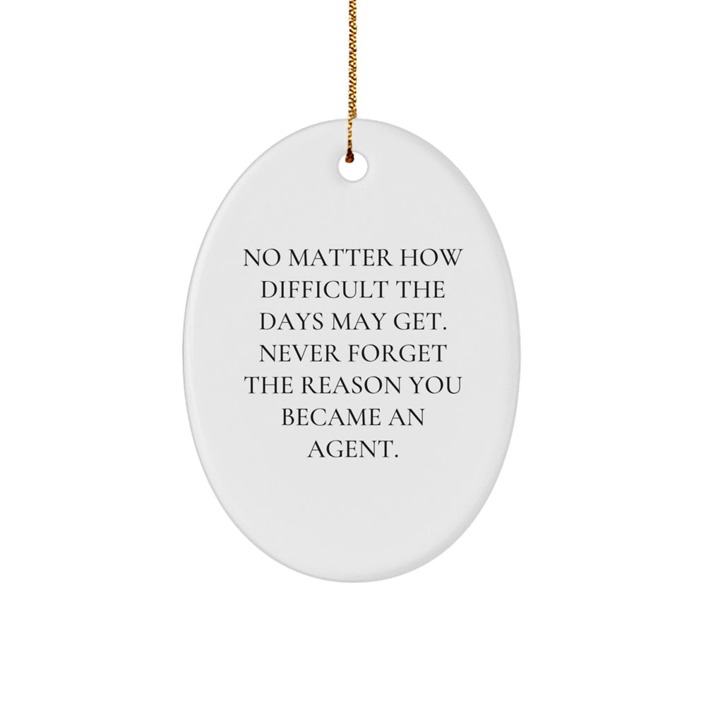Gifts from Friends and Family for Agents - Inspirational Oval Ornament - No Matter How Difficult The Days May Get. Never Forget The Reason You Became An Agent., Agent Gifts, Christmas Oval - Image 1