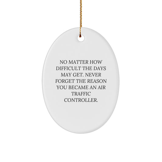 Air Traffic Controller Gifts, Oval Ornament with Inspirational Quote, 'No Matter How Difficult The Days May Get' for Men, Women, Family, Friends, Coworkers, Christmas Unique Gifts from Loved Ones - Image 1