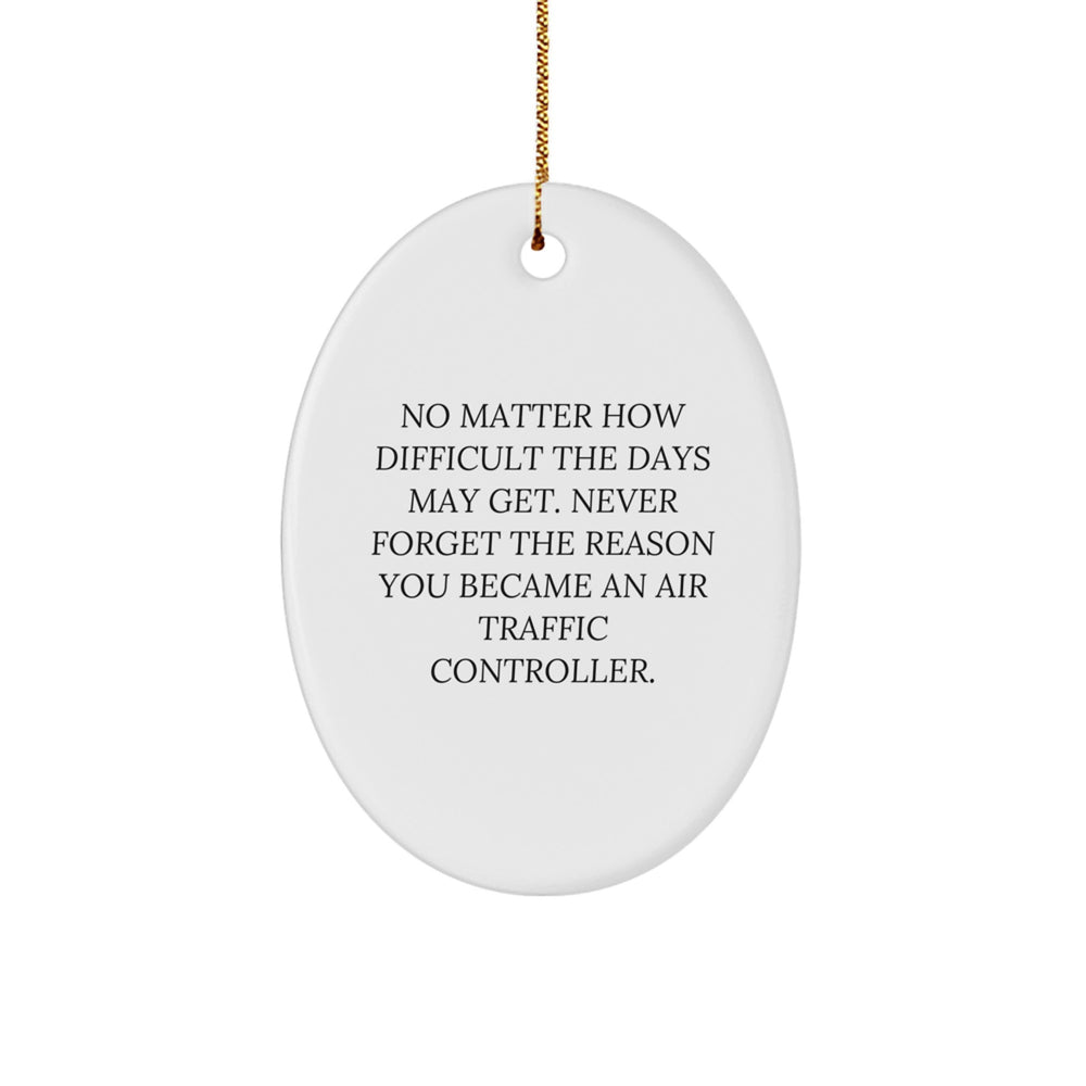 Air Traffic Controller Gifts, Oval Ornament with Inspirational Quote, 'No Matter How Difficult The Days May Get' for Men, Women, Family, Friends, Coworkers, Christmas Unique Gifts from Loved Ones - Image 1