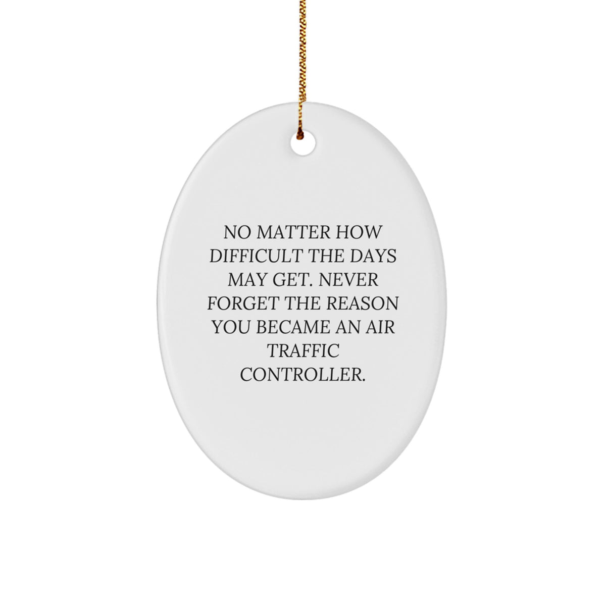 Air Traffic Controller Gifts, Oval Ornament with Inspirational Quote, 'No Matter How Difficult The Days May Get' for Men, Women, Family, Friends, Coworkers, Christmas Unique Gifts from Loved Ones - Image 1