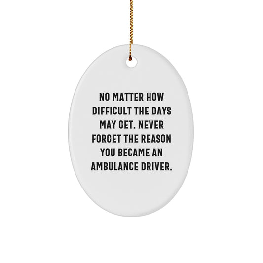 Ambulance Driver Gifts from Family - No Matter How Difficult The Days May Get, Oval Ornament Christmas Unique Gifts for Ambulance Drivers - Image 1
