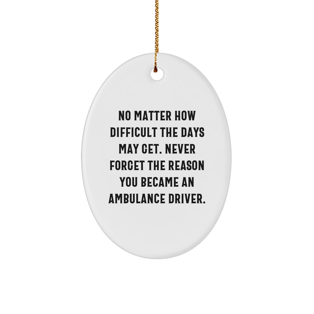 Ambulance Driver Gifts from Family - No Matter How Difficult The Days May Get, Oval Ornament Christmas Unique Gifts for Ambulance Drivers - Image 1