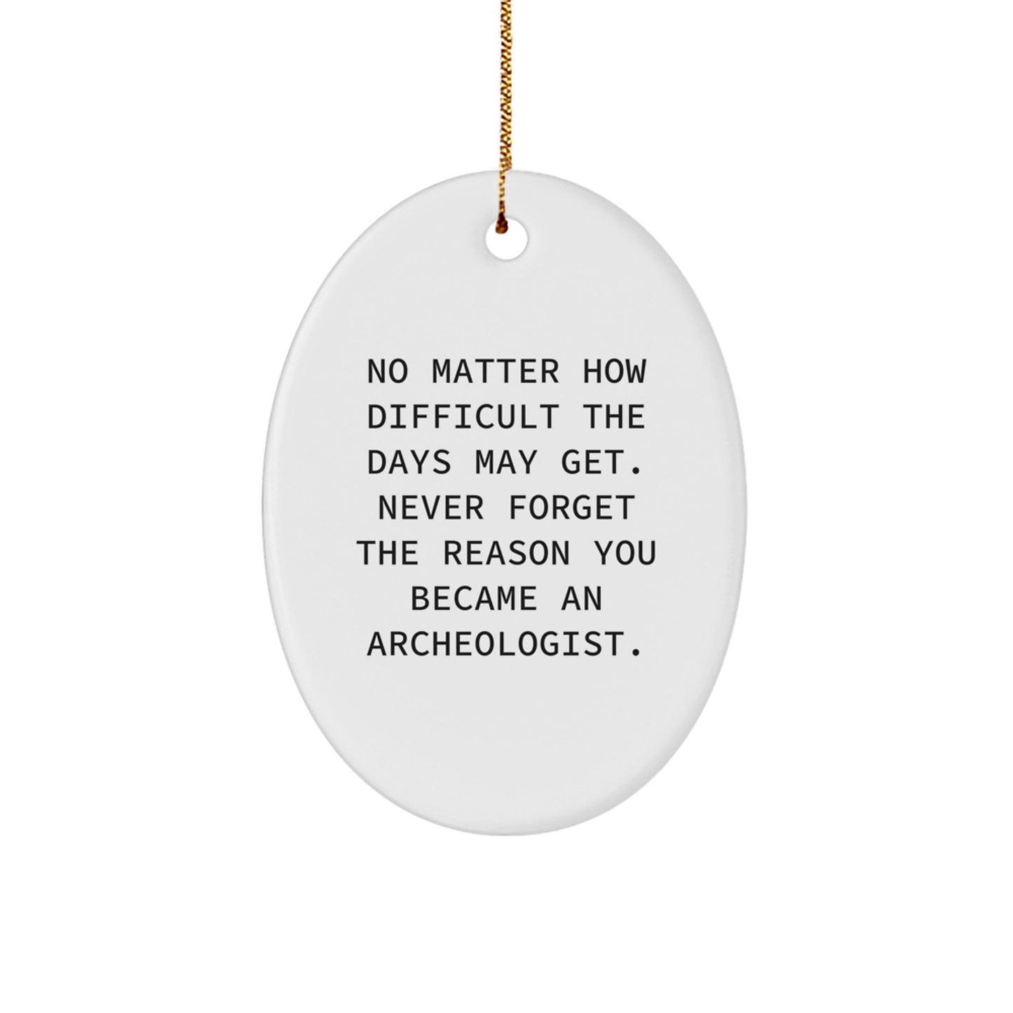 Archeologist Oval Ornament Inspirational Quote Gifts from Family for Christmas - Image 1