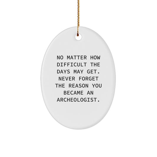 Archeologist Oval Ornament Inspirational Quote Gifts from Family for Christmas - Image 1