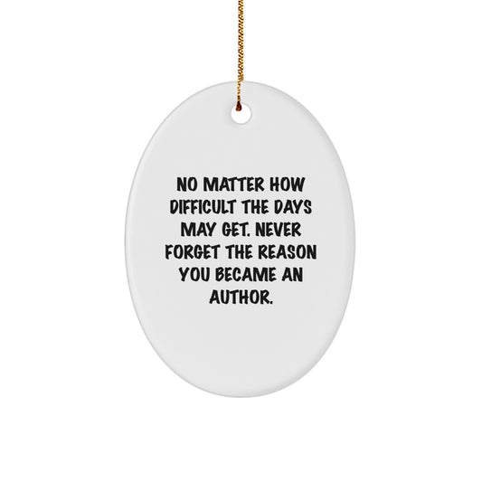 Inspiring Author Gifts from Friends, Family, or Coworkers for the Holidays - 'No Matter How Difficult...' Oval Ornament - Image 1