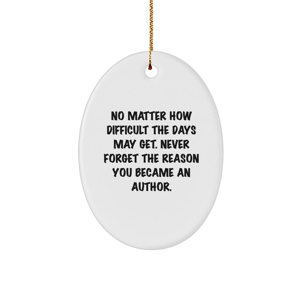 Inspiring Author Gifts from Friends, Family, or Coworkers for the Holidays - 'No Matter How Difficult...' Oval Ornament - Image 1