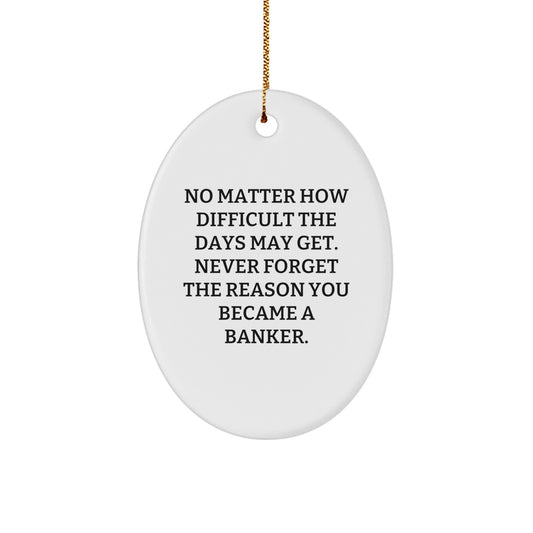 Inspirational Banker Gifts for Men - Oval Ornament with Funny Quote - Gifts from Friends to Family - Christmas Unique Gifts for Him - Image 1