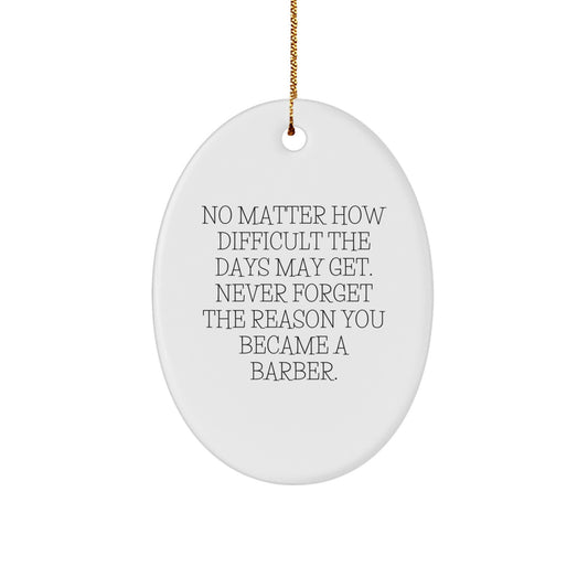 Inspirational Barber Gifts from Friends for Christmas Oval Ornament, Never Forget the Reason You Became a Barber, White Oval Shaped MDF with High-Gloss Finish, Lightweight, and Easy to Hang - Image 1