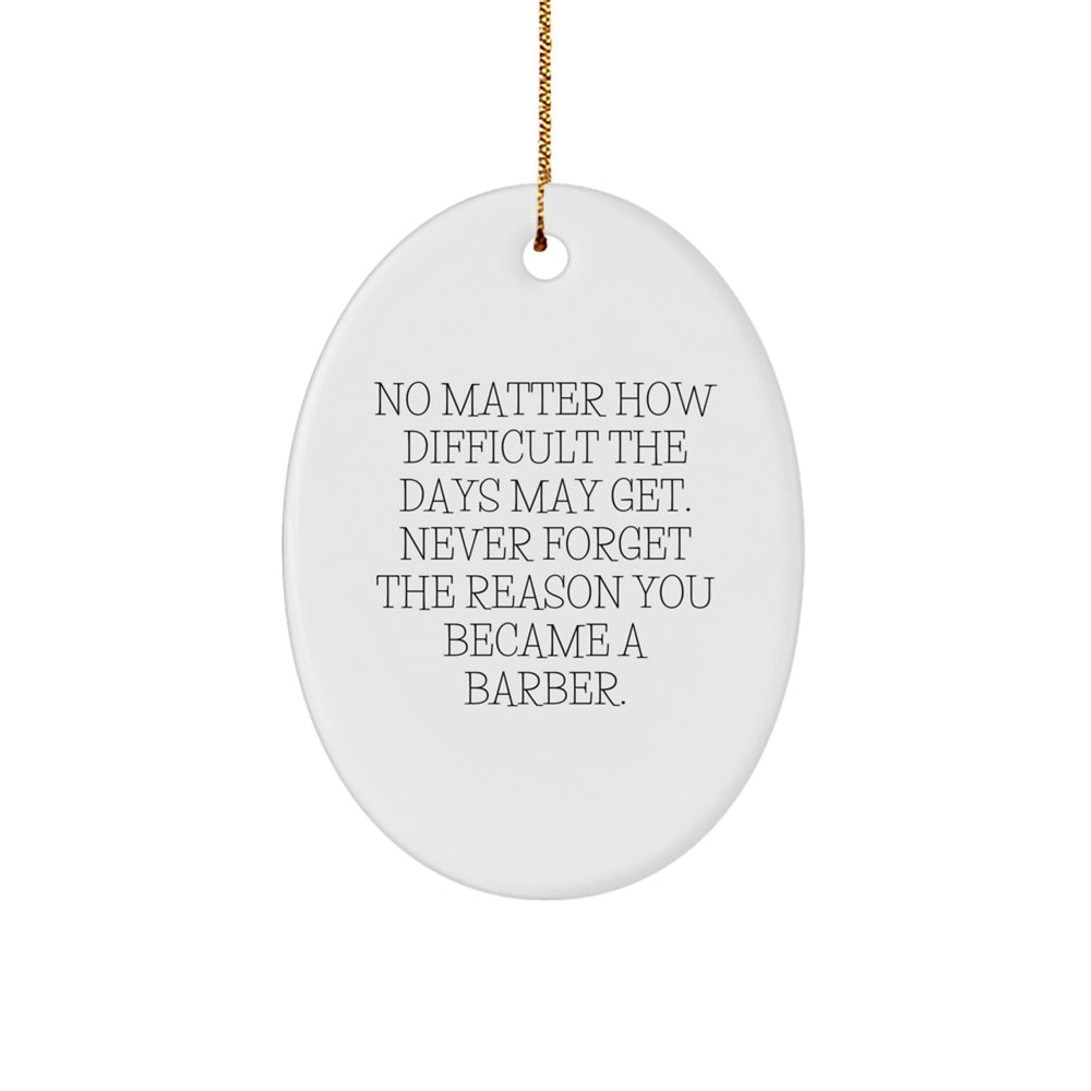 Inspirational Barber Gifts from Friends for Christmas Oval Ornament, Never Forget the Reason You Became a Barber, White Oval Shaped MDF with High-Gloss Finish, Lightweight, and Easy to Hang - Image 1