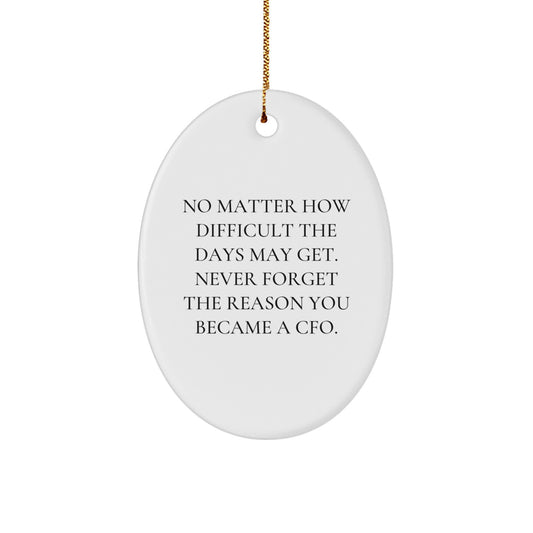 Inspirational CFO Gifts from Friends for Him or Her - Oval Ornament with Quote 'No Matter How Difficult The Days May Get. Never Forget The Reason You Became A CFO' - Christmas Unique Gifts - Image 1