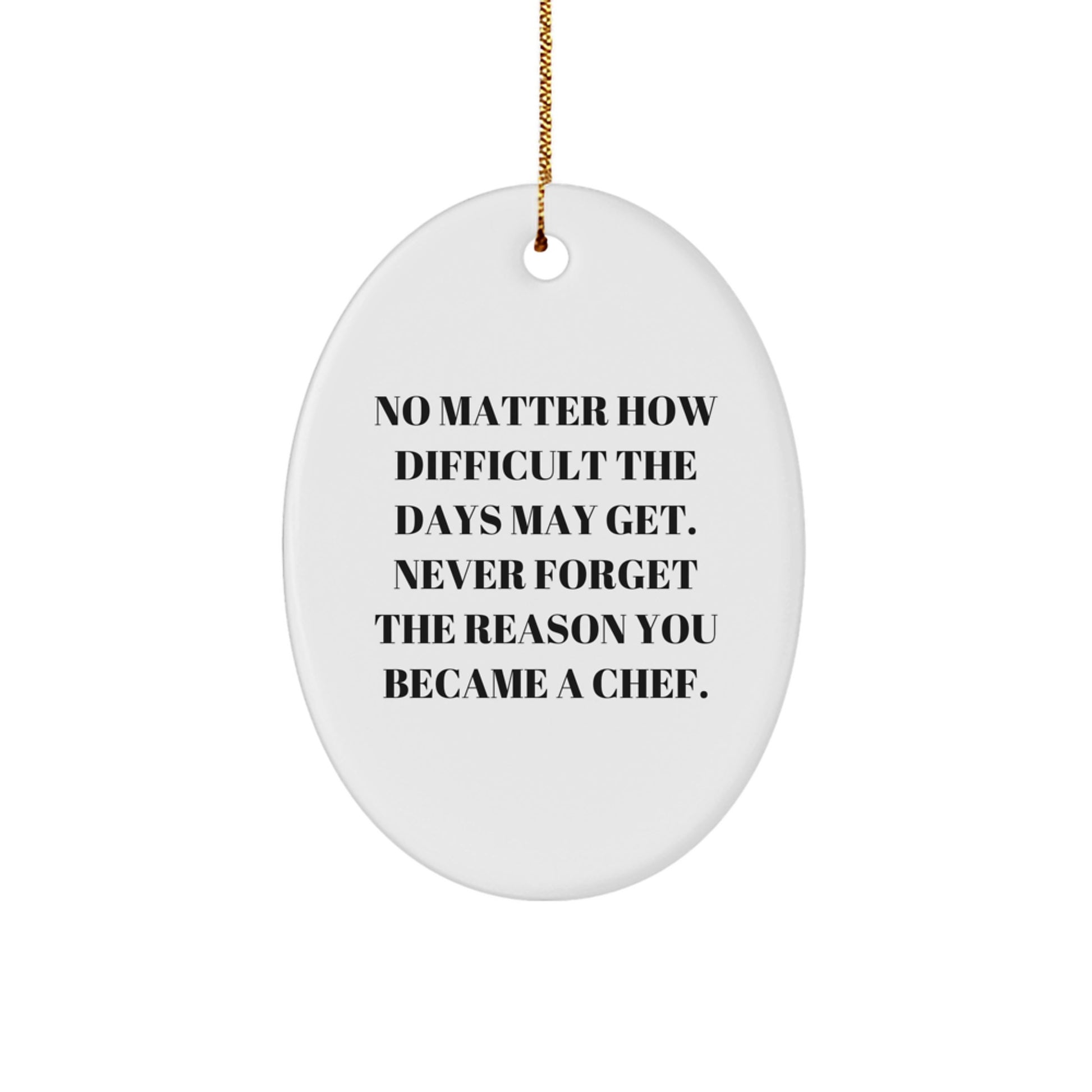 Chef Gifts from Friends or Family, 'No Matter How Difficult The Days May Get. Never Forget The Reason You Became A Chef.' Christmas Oval Ornament - Image 1