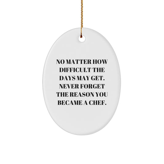 Chef Gifts from Friends or Family, 'No Matter How Difficult The Days May Get. Never Forget The Reason You Became A Chef.' Christmas Oval Ornament - Image 1