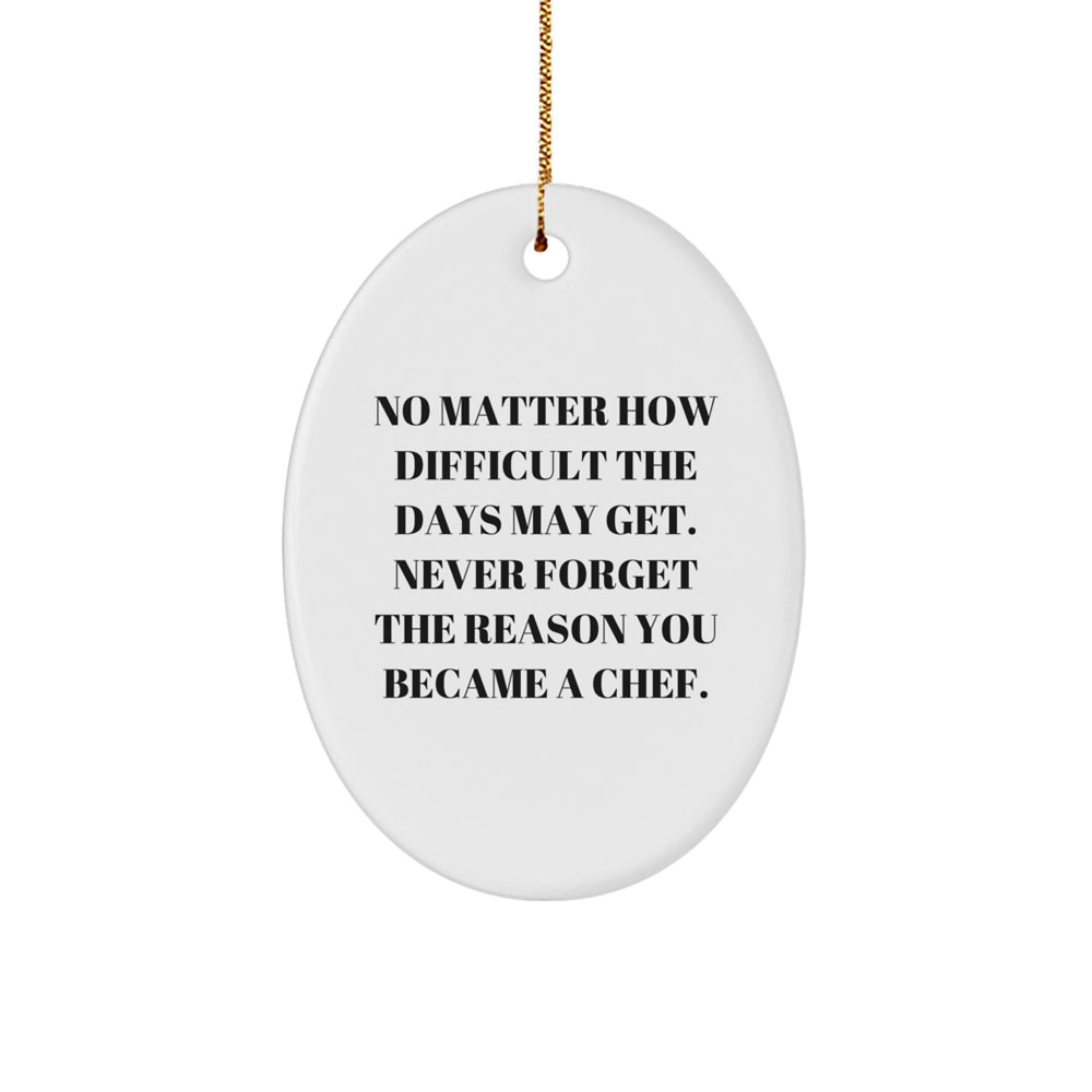 Chef Gifts from Friends or Family, 'No Matter How Difficult The Days May Get. Never Forget The Reason You Became A Chef.' Christmas Oval Ornament - Image 1