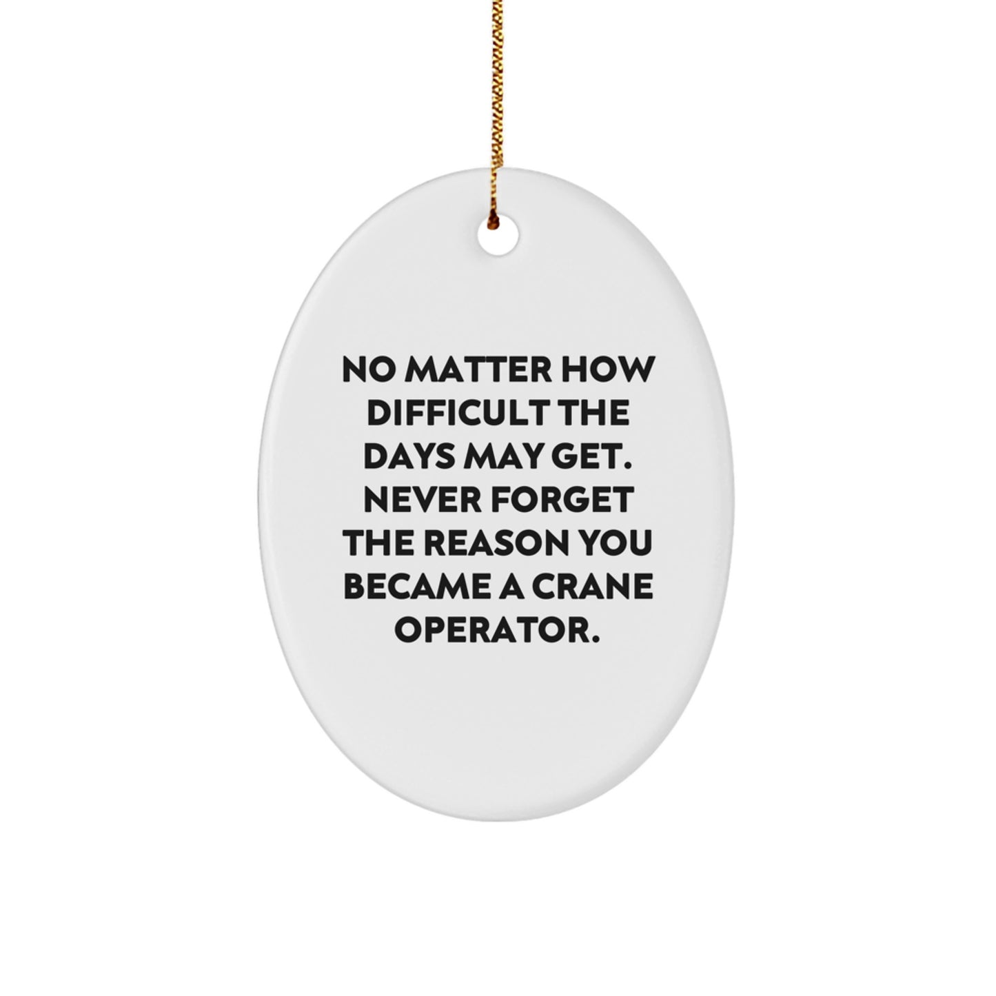 Unique Gifts from Men for Christmas Crane Operator Oval Ornaments - Inspirational 'Never Forget The Reason' Decoration - Image 1
