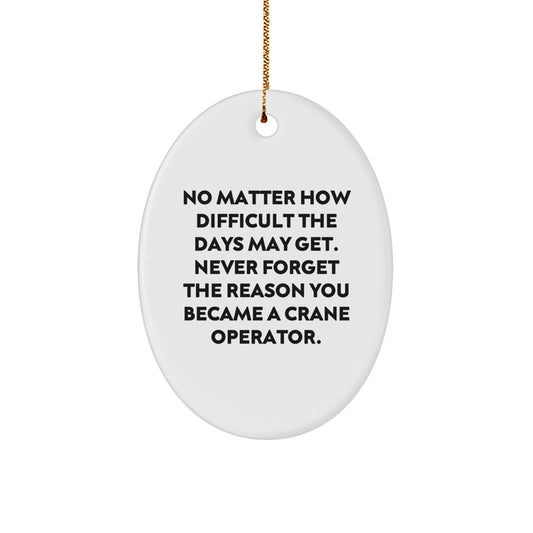 Unique Gifts from Men for Christmas Crane Operator Oval Ornaments - Inspirational 'Never Forget The Reason' Decoration - Image 1