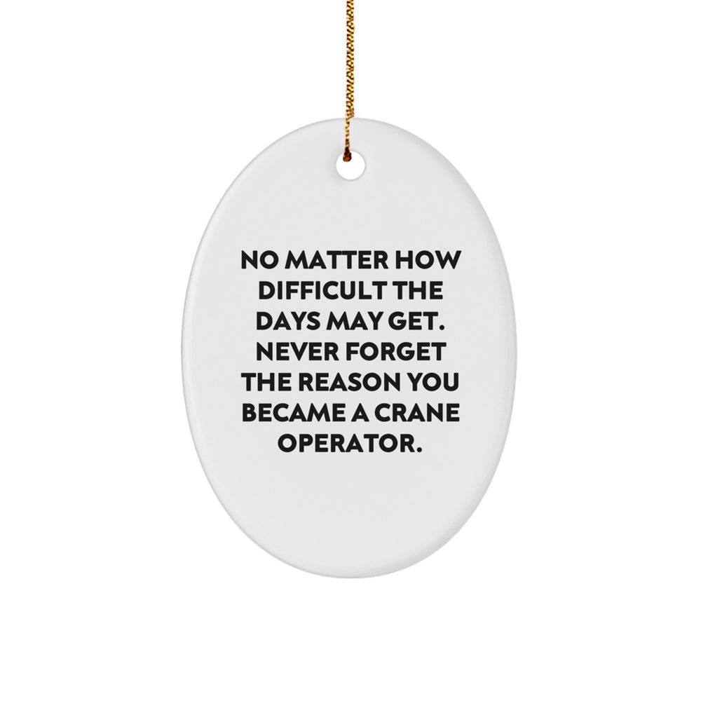 Unique Gifts from Men for Christmas Crane Operator Oval Ornaments - Inspirational 'Never Forget The Reason' Decoration - Image 1