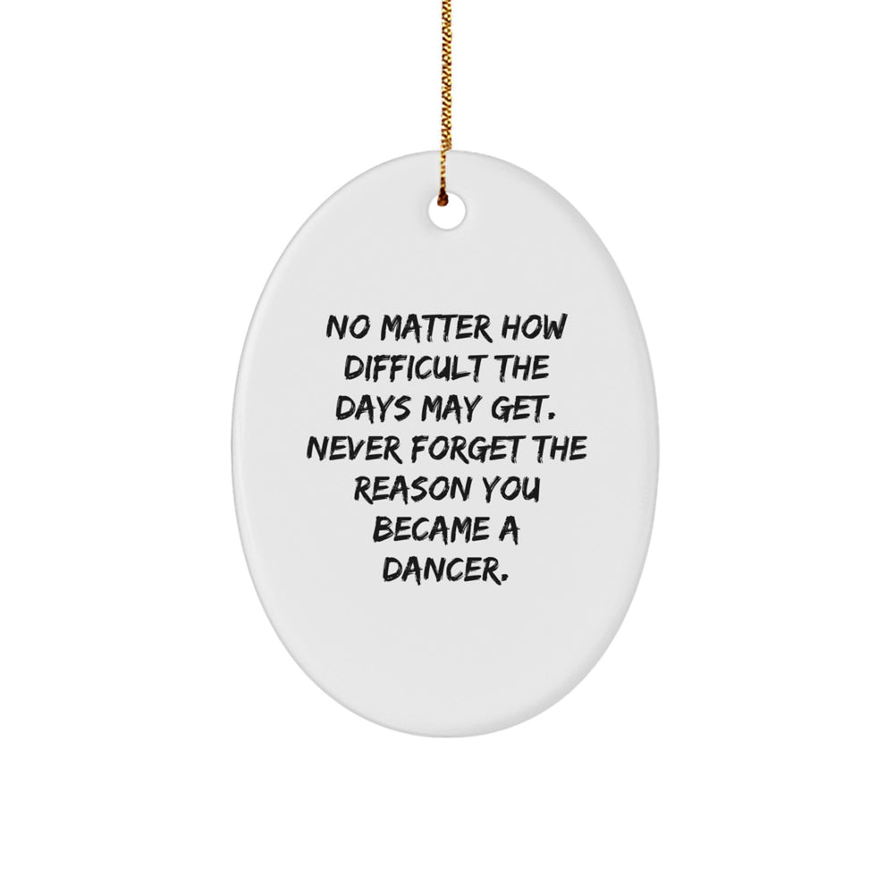 Gifts from Friends, Family, or Coworkers - Inspirational Dancer Oval Ornament, Christmas Decor, 'No Matter How Difficult The Days May Get. Never Forget The Reason You Became A Dancer.' - Image 1