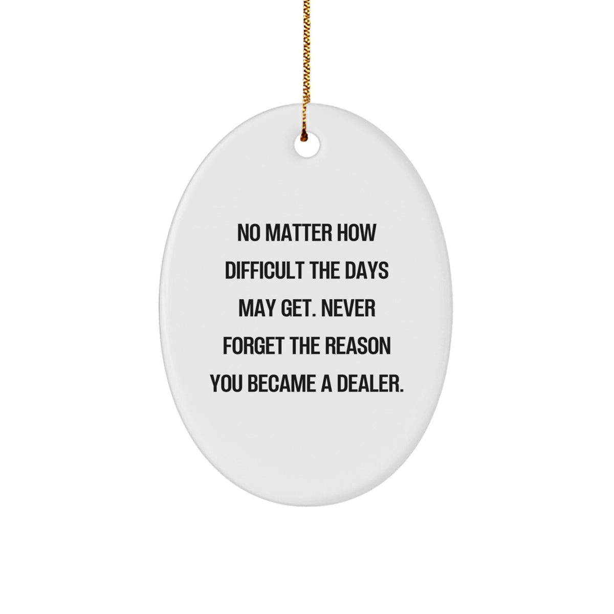 Inspirational Dealer Gifts from Friends for Christmas - Oval Ornament with Quote, Perfect for Men, Women, or Coworkers, Durable MDF and High-Gloss Finish - Image 1
