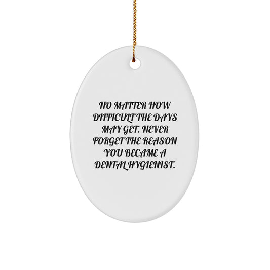 Dental Hygienist Gifts from Friends, Unique Oval Ornaments, Never Forget the Reason You Became a Dental Hygienist, Christmas Unique Gifts for Her - Image 1