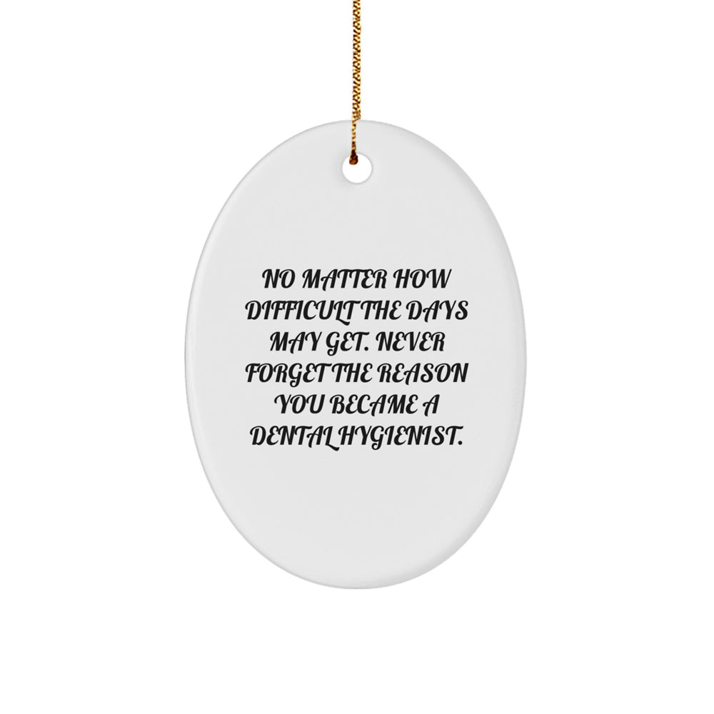 Dental Hygienist Gifts from Friends, Unique Oval Ornaments, Never Forget the Reason You Became a Dental Hygienist, Christmas Unique Gifts for Her - Image 1