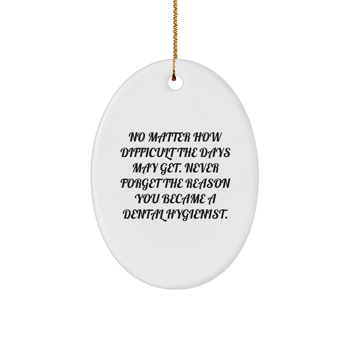 Dental Hygienist Gifts from Friends, Unique Oval Ornaments, Never Forget the Reason You Became a Dental Hygienist, Christmas Unique Gifts for Her - Image 1