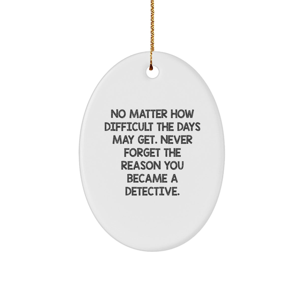 Detective Gifts from Friends and Family - Oval Ornament with Inspirational Quote - Christmas Unique Gifts - Image 1