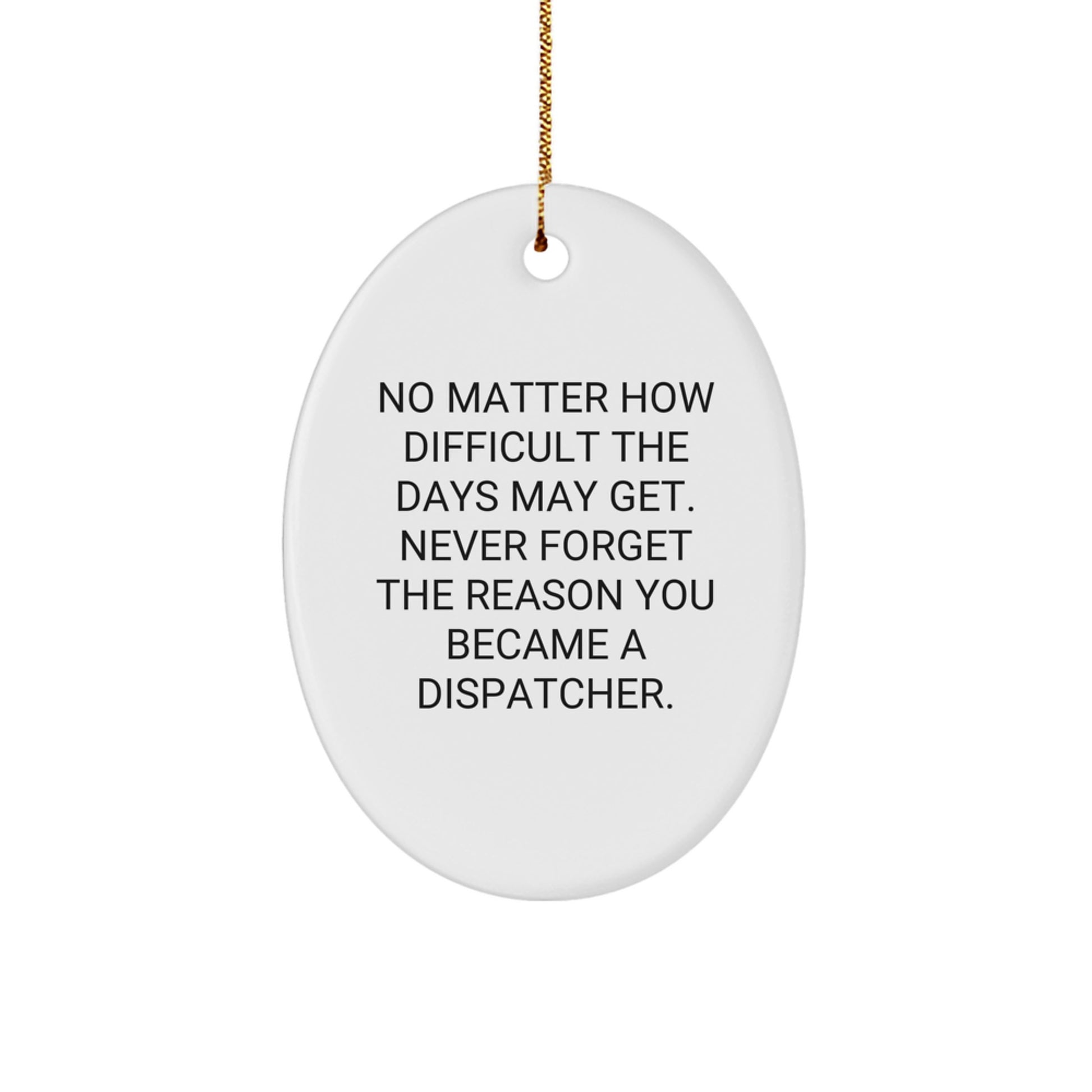 'Inspirational' Dispatcher Gifts from Friends, Family, or Coworkers - 'No Matter How Difficult The Days May Get' Oval Ornament for Christmas - Image 1