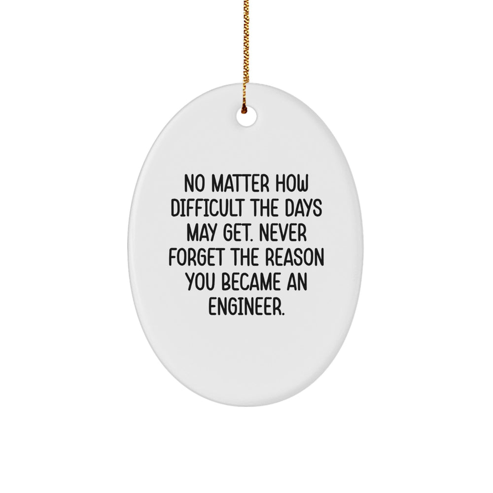 Funny Engineer Christmas Oval Ornament Gifts from Friends for Men, 'No Matter How Difficult The Days May Get... - Image 1