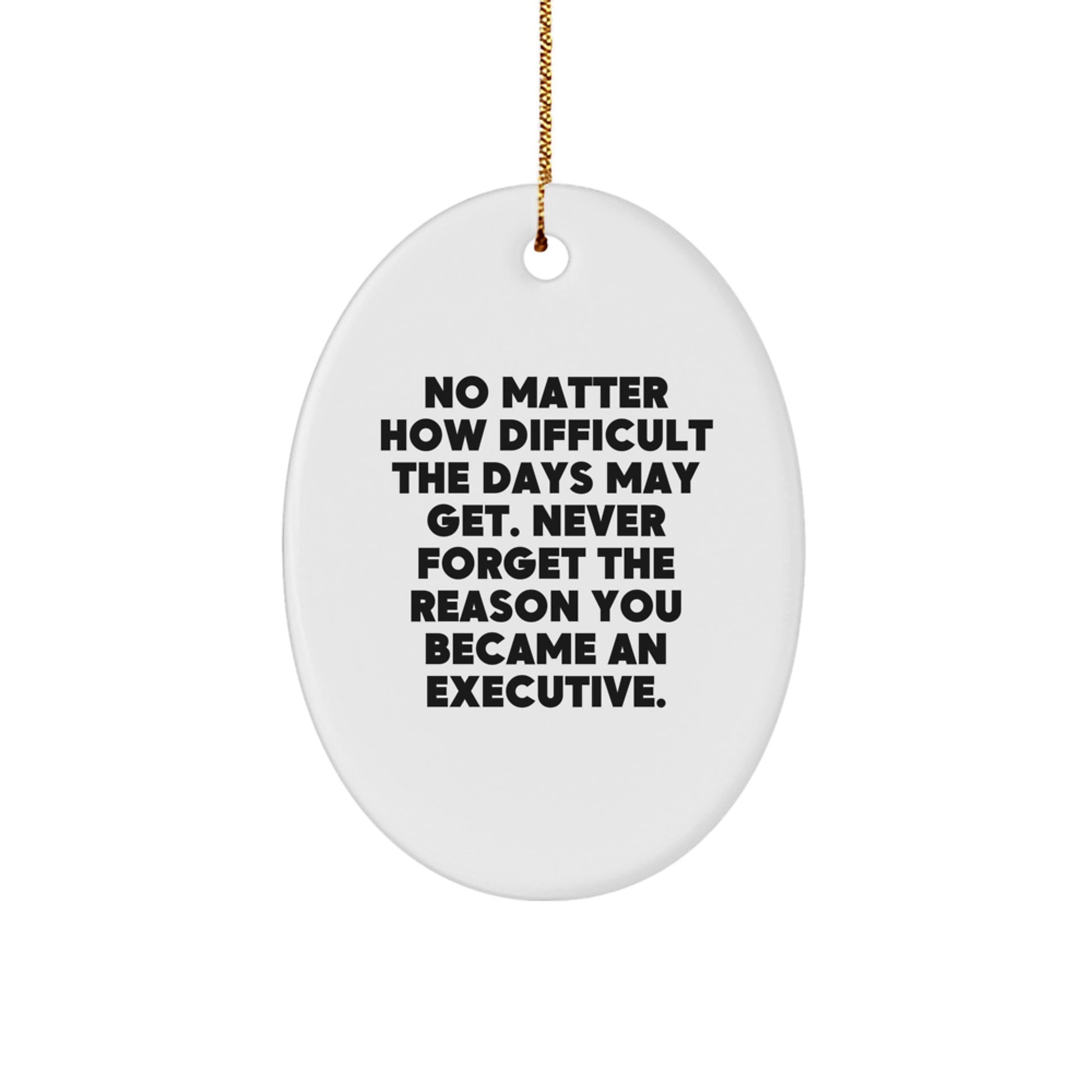 Executive Oval Ornament Gift for Men Women Coworkers Family - Funny Quote Never Forget The Reason You Became An Executive - Christmas Unique Gifts - Image 1