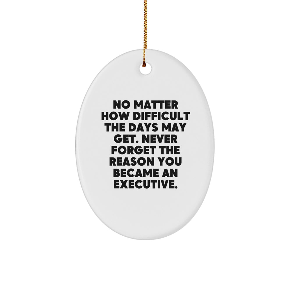 Executive Oval Ornament Gift for Men Women Coworkers Family - Funny Quote Never Forget The Reason You Became An Executive - Christmas Unique Gifts - Image 1